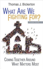 What Are We Fighting For? Leader Guide Thomas J. Bickerton