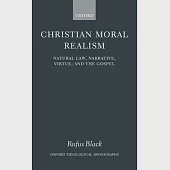 Christian Moral Realism: Natural Law, Narrative, Virtue, and the Gospel