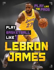Play Basketball Like LeBron James JJ Bryant