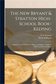 The New Bryant &amp; Stratton High-school Book-keeping: Adapted to Use in Business Colleges, and Higher Grades of Public and Private Schools