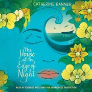 The House at the Edge of Night Catherine Banner