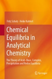 Chemical Equilibria in Analytical Chemistry Fritz Scholz