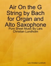 Air On the G String by Bach for Organ and Alto Saxophone - Pure Sheet Music By Lars Christian Lundholm Lars Christian Lundholm