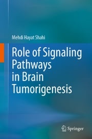 Role of Signaling Pathways in Brain Tumorigenesis Mehdi Hayat Shahi