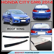 HONDA CITY GM6 2014 2015 2016 ROOF WING SPOILER GLASS SPOILER-MATERIAL PU GETAH BODYKIT