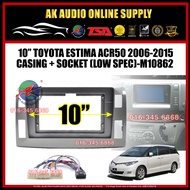 Toyota Estima 2006 - 2015 ACR50 [ Low Spec Grey ] Android Player 10” Casing + Socket- M10862