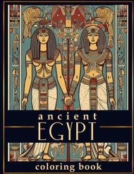Ancient Egypt Coloring Book: An Adult Coloring Book Featuring Ancient Egyptian Mythology Gods and Go