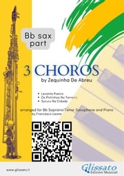 Bb Saxophone parts "3 Choros" by Zequinha De Abreu for Soprano or Tenor Sax and Piano Zequinha de Abreu