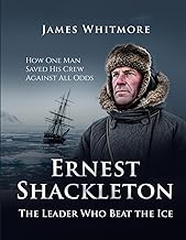 Ernest Shackleton: The Leader Who Beat the Ice How One Man Saved His Crew Against All Odds. (Legends
