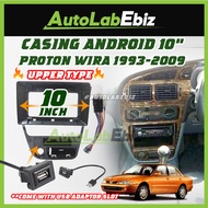 🔥UPPER TYPE A🔥 Proton WIRA 1993-2009 Android Player Casing 10" inch (with Socket Proton) Satria/Putr