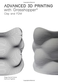 Advanced 3D Printing with Grasshopper®: Clay and FDM Advanced 3D Printing with Grasshopper®: Clay an