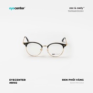Gọng kính nam nữ chính hãng EYECENTER #B102 nhựa phối kim loại nhập khẩu by Eye Center Vietnam