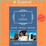 A-Z of Ilkley - Places-People-History by Mark Hunnebell (UK edition, paperback)
