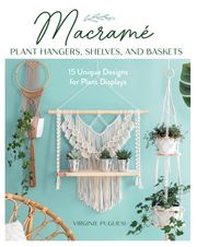 Macrame Plant Hangers, Shelves, and Baskets Virginie Pugliesi