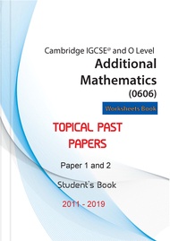 IGCSE Cambridge Additional Mathematics (0606) -Topical Past Papers - [Paper 1 and 2] - Worksheets Bo
