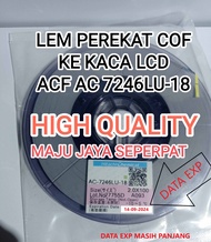 ACF AC 7246LU Lem Lcd Perekat Flexible Cof ke lcd Lem Acf bonding