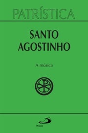 Patrística - A música - Vol. 45 Santo Agostinho