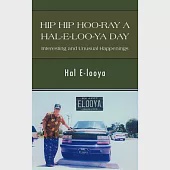 Hip Hip Hoo-Ray a Hal-E-Loo-YA Day Interesting and Unusual Happenings