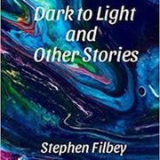 Dark to Light and Other Stories Stephen Filbey