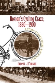 Boston's Cycling Craze, 1880-1900 Lorenz J. Finison
