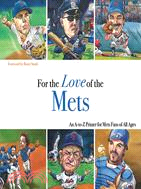 For the Love of the Mets: An A-to-Z Primer for Mets Fans of All Ages