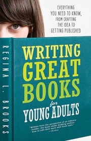 Writing Great Books for Young Adults Regina Brooks