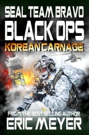 SEAL Team Bravo: Black Ops – Korean Carnage Eric Meyer