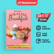 Alkaline Breakfast: The Ultimate Guide for Your Daily Healthy Alkaline Breakfast by - 9781802773095
