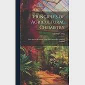 Principles of Agricultural Chemistry: With Special Reference to the Late Researches Made in England