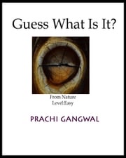 Guess What Is it? From Nature; Easy Prachi Gangwal
