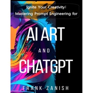 Ignite Your Creativity - Mastering Prompt Engineering for AI Art and ChatGPT for AI Art and ChatGPT 