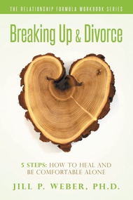 Breaking Up & Divorce 5 Steps: How To Heal and Be Comfortable Alone: The Relationship Formula Workbo