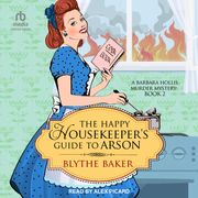 The Happy Housekeeper's Guide to Arson Blythe Baker