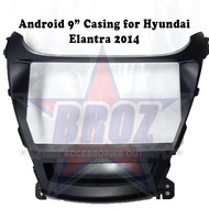 9 inches Car Android Player Casing for Elantra 2014