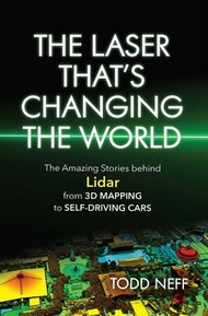 The Laser That's Changing the World The Amazing Stories behind Lidar, from 3D Mapping to Self-Drivin