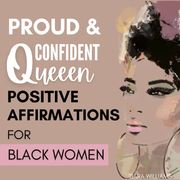 Proud &amp; Confident Queen: Positive Affirmations For Black Women &amp; Black Girls: Powerful, Uplifting Words to Cultivate Confidence, Success, Abundance, Joy, Love, Greatness &amp; Remind You That You Are More Than Enough Tiara Williams