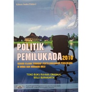 Election Politics 2010 A Study of Election Management in Dumai and Indragiri Hulu Indra Pahlevi Data