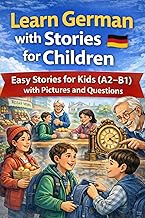 Learn German with Stories for Children Grade 4+: 33 Easy Stories for Kids (A2–B1) with Pictures, Dia