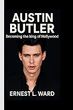 AUSTIN BUTLER:BECOMING THE KING OF HOLLYWOOD: From Elvis to Dune – The Rise of a Reluctant Star