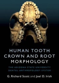 Human Tooth Crown and Root Morphology : The Arizona State University Dental  by G. Richard Scott (UK