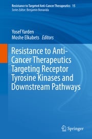 Resistance to Anti-Cancer Therapeutics Targeting Receptor Tyrosine Kinases and Downstream Pathways Yosef Yarden