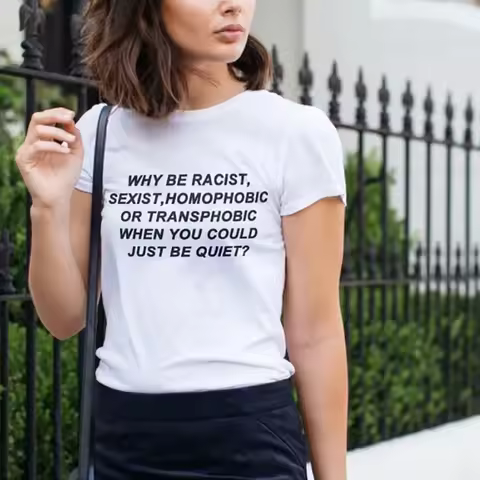 Why Be Racist When You Could Just Be Quiet Shirt Fashion Outfit T-shirt Human Rights Printed T Shirt