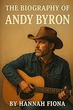 The Biography of Andy Byron: Tales of a Troubadour, The Story of a Country Soul