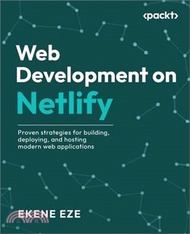 Web Development on Netlify: Proven strategies for building, deploying, and hosting modern web applic