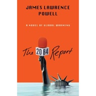 [100% Original Books] - The 2084 Report - A Novel of the Great Warm by James Lawrence Powell (UK edi