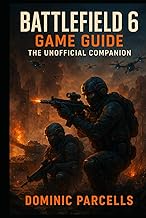 Battlefield 6 Game Guide The Unofficial Companion: Complete Campaign Walkthroughs, Multiplayer Strat