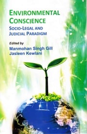 Environmental Conscience Socio-Legal and Judicial Paradigm Manmohan Singh Gill