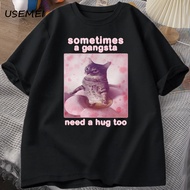 New Men's Trendy T-shirt Sometimes A Gangsta Need A Hug Funny Cat Meme T-shirt Men Goofy Ahh T Shirt