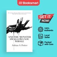 And the Monster Swallows You Whole by Adrian S. Potter, Adrian S. Potter | Paperback | 9781945233197