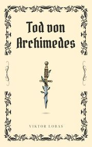 Tod von Archimedes Viktlor Lobas